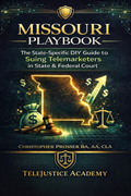 Missouri Playbook The State-Specific DIY Guide to Suing Telemarketers in State and Federal Court