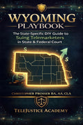 Wyoming Playbook: The State-Specific DIY Guide to Suing Telemarketers in State & Federal Court